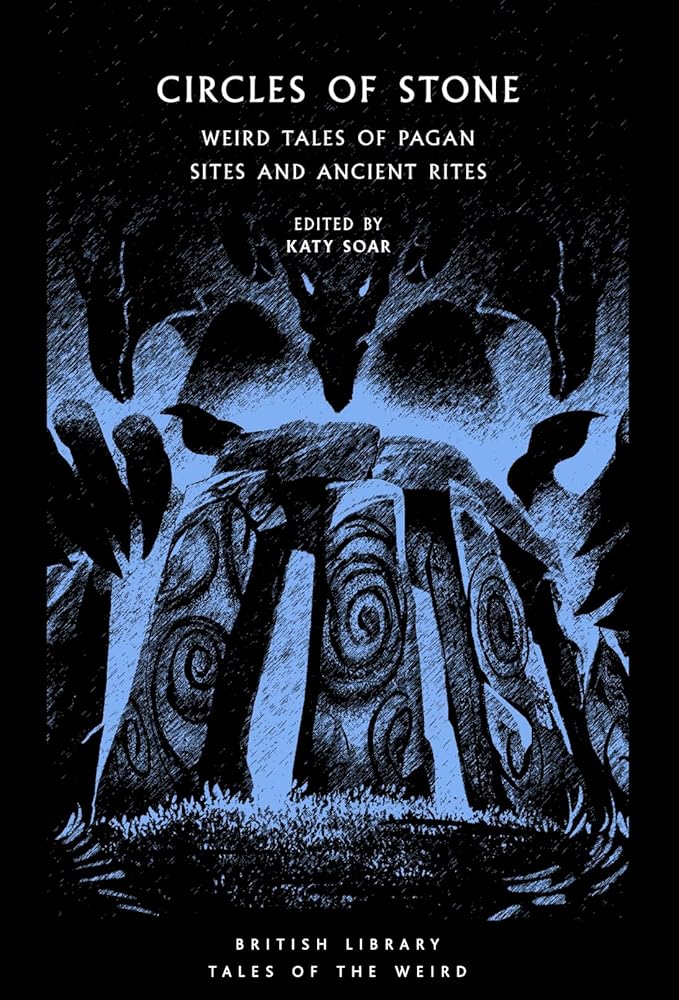 Circles of Stone: Weird Tales of Pagan Sites and Ancient Rites (Tales of the Weird) - 9780712354592 - Katy Soar - British Library Publishing - The Little Lost Bookshop