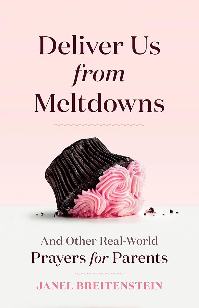 Deliver Us from Meltdowns: And Other Real - World Prayers for Parents - 9798881602369 - Janel Breitenstein - Amen Editions - The Little Lost Bookshop