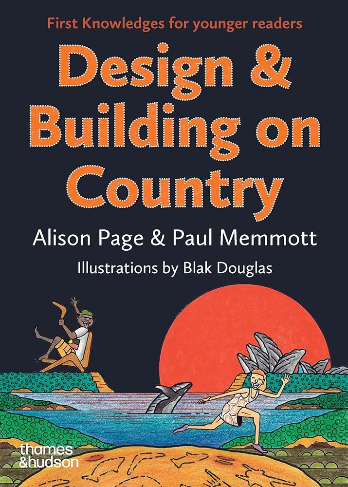 Design & Building on Country: First Knowledges for younger readers - 9781760763565 - Professor Paul Memmott, Alison Page - Thames & Hudson Australia - The Little Lost Bookshop