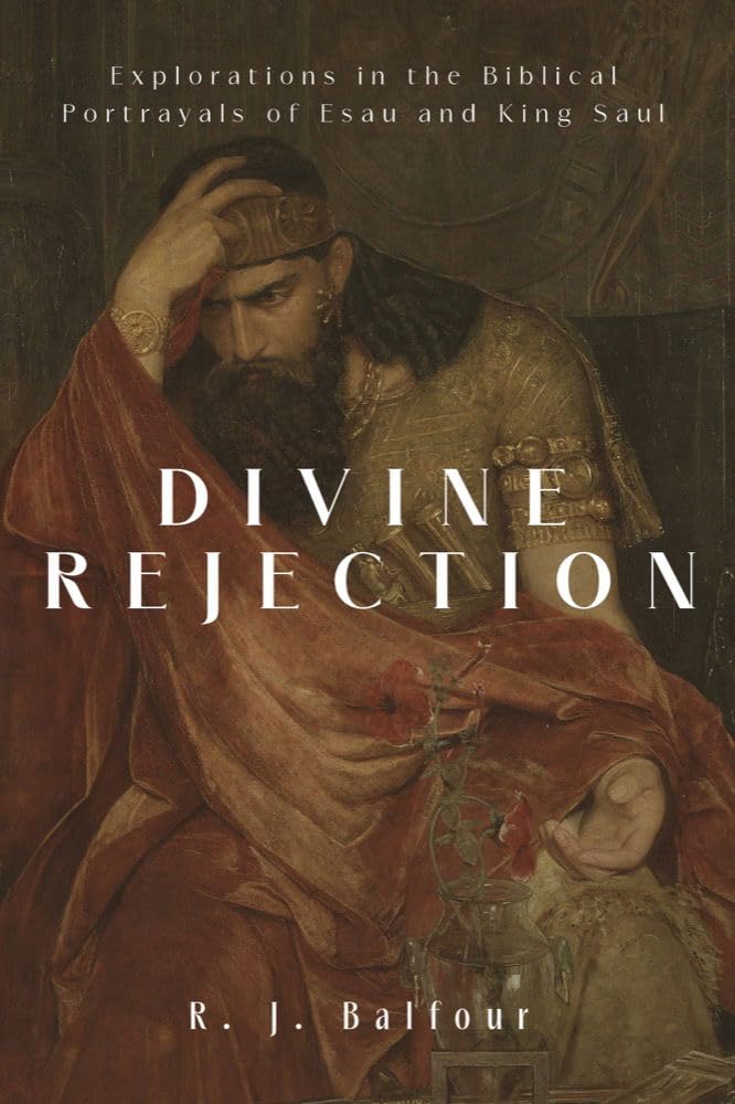 Divine Rejection: Explorations in the Biblical Portrayals of Esau and King Saul (Explorations in Theological Interpretation) - 9781481320511 - R. J. Balfour - Baylor University Press - The Little Lost Bookshop