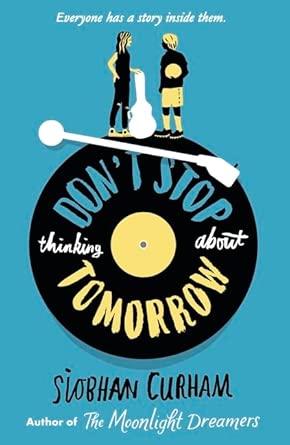 Don't Stop Thinking About Tomorrow - 9781406387803 - Siobhan Curham - Walker Books - The Little Lost Bookshop