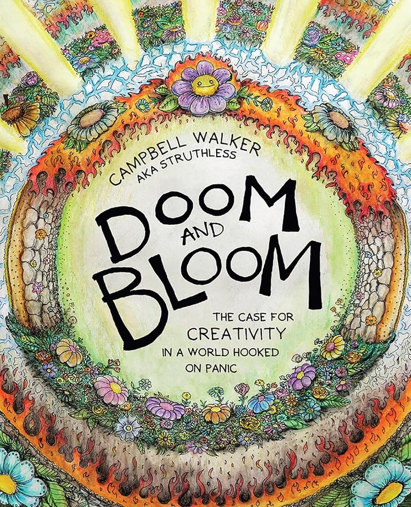 Doom and Bloom: The Case for Creativity in a World Hooked on Panic - 9781761450563 - Campbell Walker - Hardie Grant Books - The Little Lost Bookshop