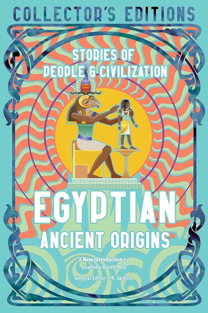 Egyptian Ancient Origins: Stories Of People & Civilization (Flame Tree Collector's Editions) - 9781804175767 - J.K. Jackson, Charlotte Booth - Flame Tree - The Little Lost Bookshop