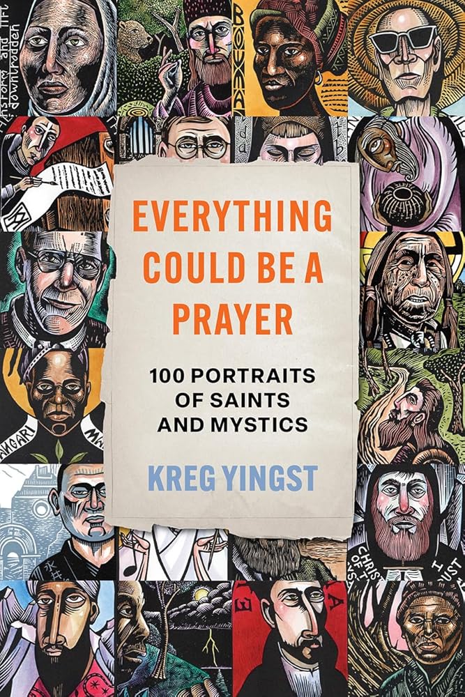 Everything Could Be a Prayer: One Hundred Portraits of Saints and Mystics - 9781506499482 - Kreg Yingst - Broadleaf Books - The Little Lost Bookshop