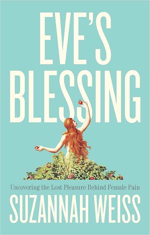 Eve's Blessing: Uncovering the Lost Pleasure Behind Female Pain - 9781509566174 - Suzannah Weiss - Polity - The Little Lost Bookshop