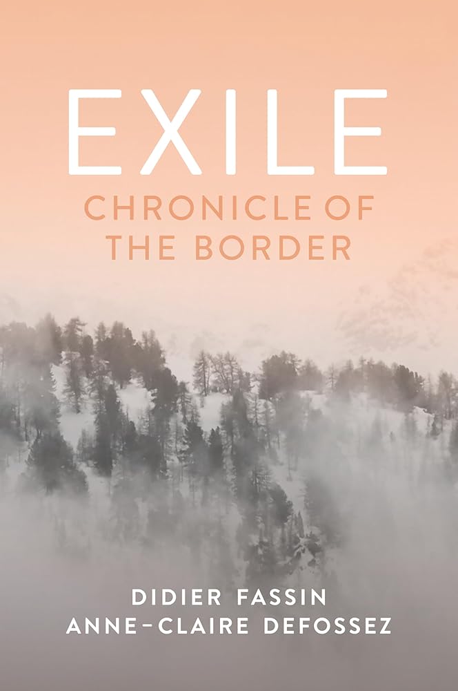Exile: Chronicle of the Border - 9781509568598 - Didier Fassin, Anne - Claire Defossez - Polity - The Little Lost Bookshop
