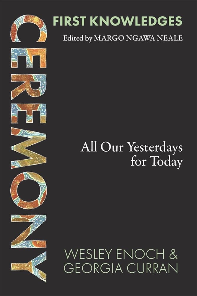 First Knowledges Ceremony: All Our Yesterdays for Today - 9781760764074 - Georgia Curran, Wesley Enoch - Thames & Hudson - The Little Lost Bookshop