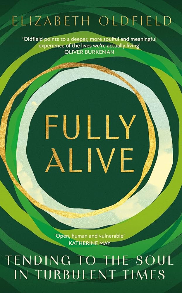 Fully Alive: Tending to the Soul in Turbulent Times - 9781399810777 - Elizabeth Oldfield - Hodder & Stoughton - The Little Lost Bookshop