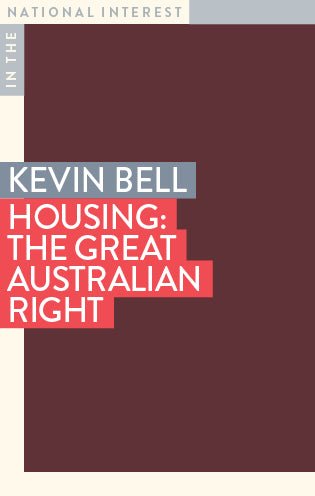 Housing: The Great Australian Right - 9781922979759 - Kevin Bell - Monash University Publishing - The Little Lost Bookshop