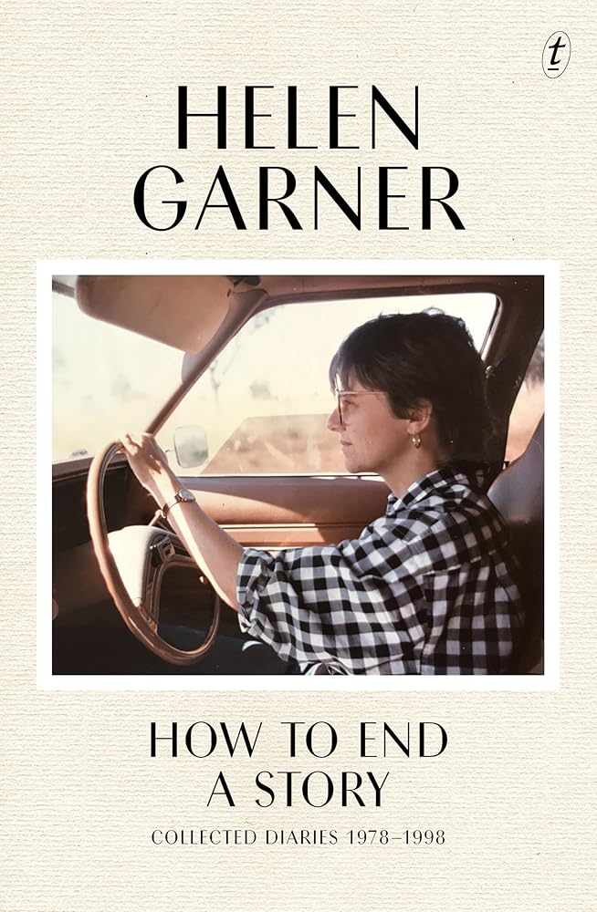 How to End a Story: Collected Diaries 1978 - 1998 - 9781923058101 - Helen Garner - Text Publishing - The Little Lost Bookshop