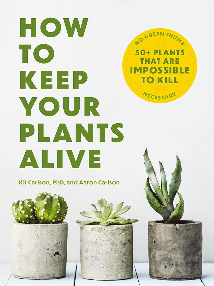How to Keep Your Plants Alive: 50 Plants That Are Impossible to Kill - 9781646434282 - Dr. Kit Carlson - Cider Mill Press - The Little Lost Bookshop