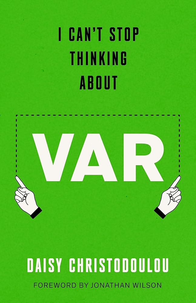 I Can't Stop Thinking About Var: Forward by Jonathan Wilson - 9781800754935 - Daisy Christodoulou - Swift Press - The Little Lost Bookshop