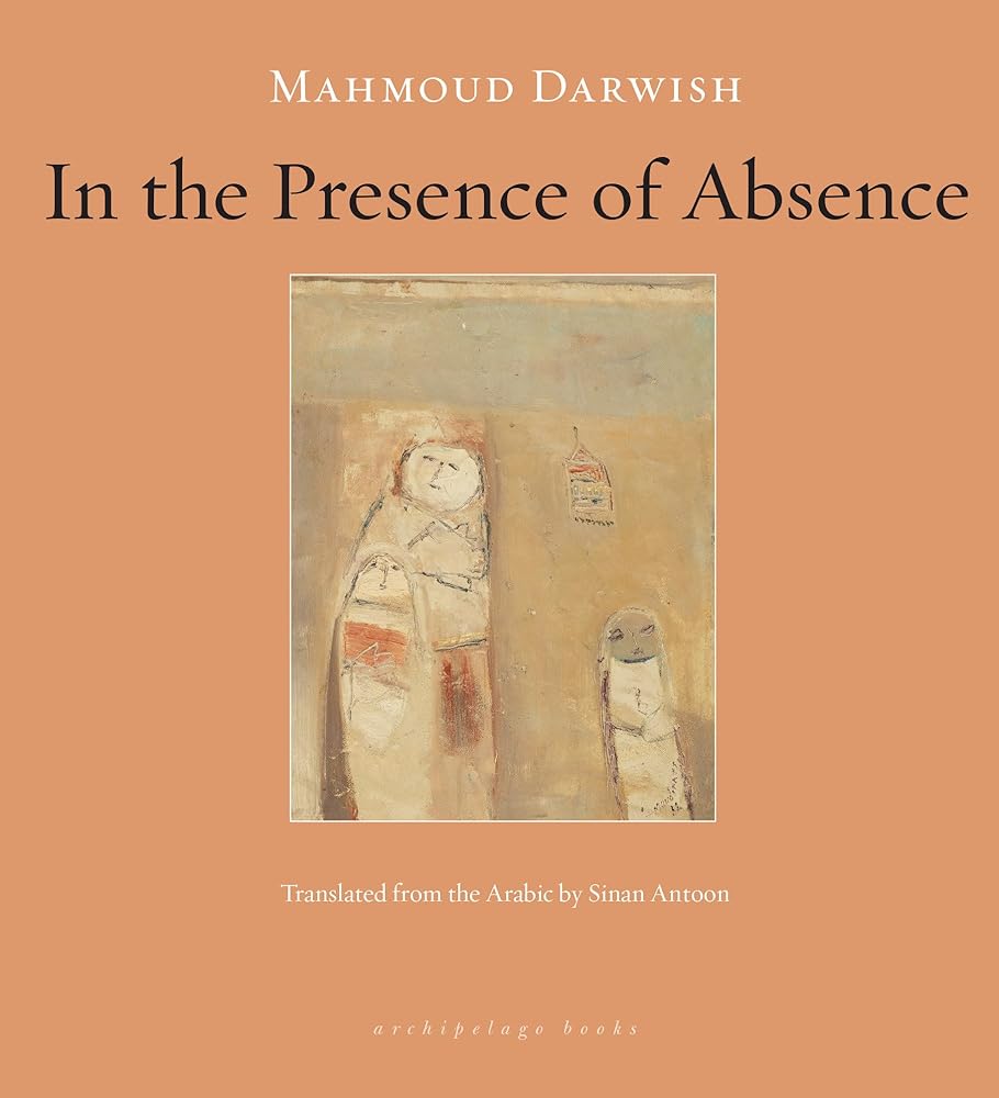 In the Presence of Absence - 9781935744016 - Mahmoud Darwish, Sinan Antoon - Archipelago - The Little Lost Bookshop