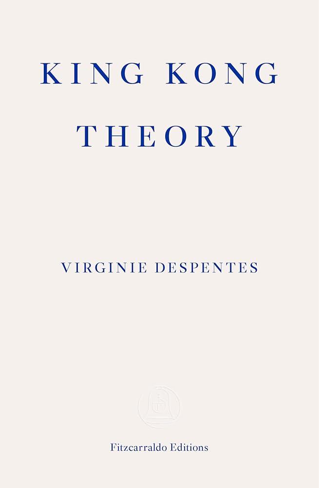 King Kong Theory - 9781913097349 - Virginie Despentes, Frank Wynne - Fitzcarraldo Editions - The Little Lost Bookshop