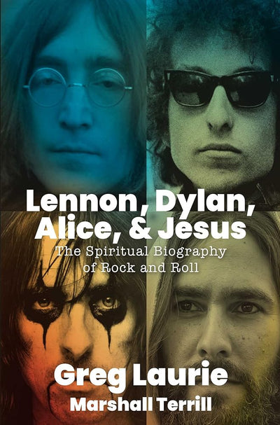 Lennon, Dylan, Alice, and Jesus: The Spiritual Biography of Rock and Roll - 9781684512959 - Greg Laurie - Salem Books - The Little Lost Bookshop