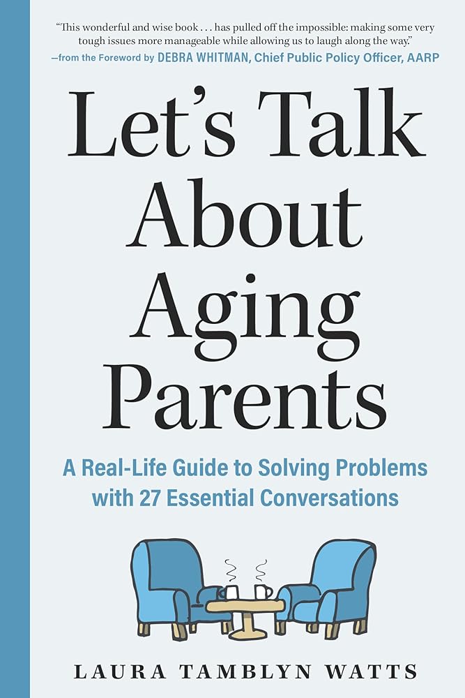 Let's Talk About Aging Parents: A Real - Life Guide to Solving Problems with 27 Essential Conversations - 9781615198023 - Laura Tamblyn Watts, Debra Whitman - The Experiment - The Little Lost Bookshop
