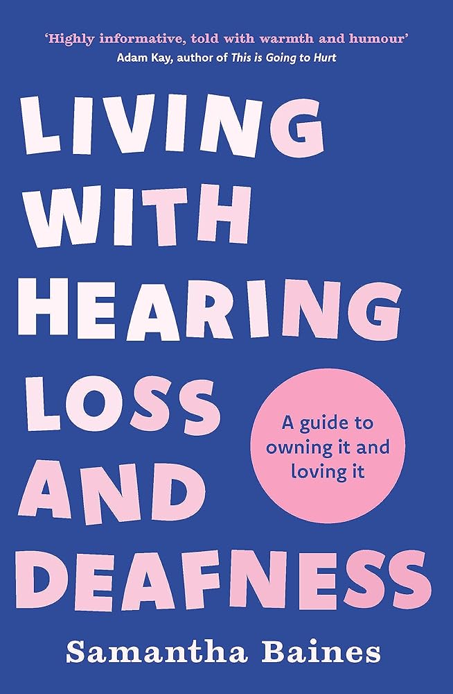 Living With Hearing Loss and Deafness: A guide to owning it and loving it - 9781035401505 - Samantha Baines - Headline Home - The Little Lost Bookshop