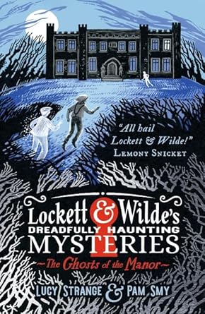 Lockett & Wilde's Dreadfully Haunting Mysteries: The Ghosts of the Manor - 9781529523249 - Lucy Strange, Pam Smy - Walker Books - The Little Lost Bookshop