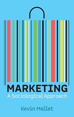Marketing: A Sociological Approach - 9781509565696 - Kevin Mellet, Andrew Brown - Polity - The Little Lost Bookshop