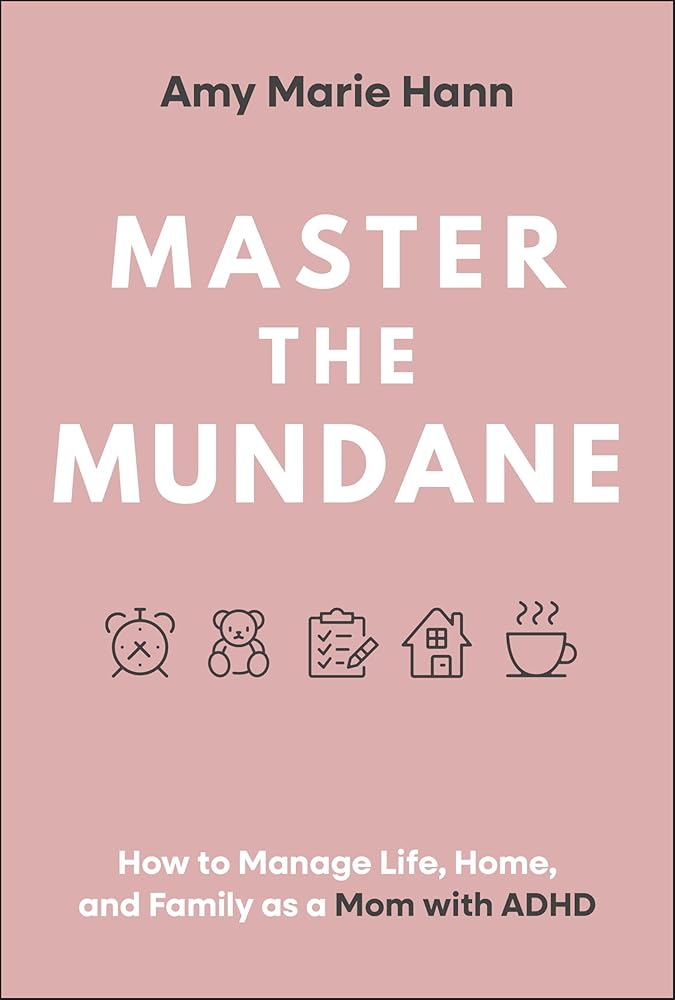 Master the Mundane: How to Manage Life, Home, and Family as a Mom with ADHD - 9781394308149 - Amy Marie Hann - Jossey - Bass - The Little Lost Bookshop
