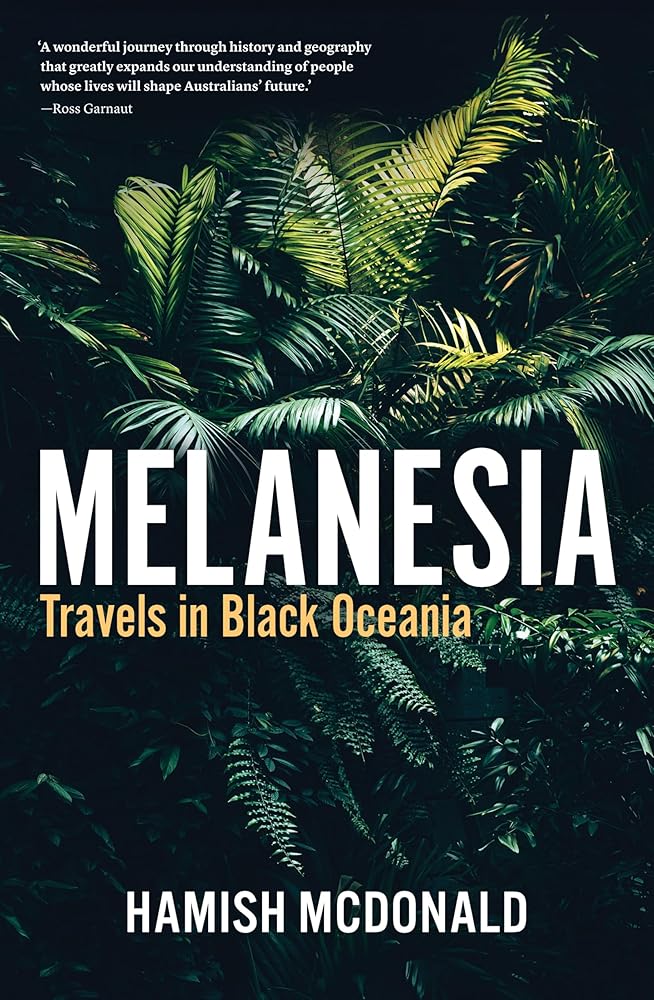Melanesia - 9781760642037 - Hamish McDonald - Black Inc. - The Little Lost Bookshop