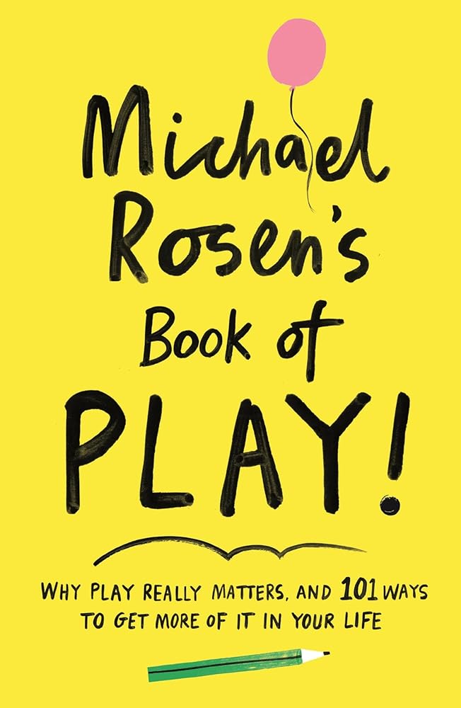 Michael Rosen's Book of Play: Why play really matters, and 101 ways to get more of it in your life - 9781788161916 - Michael Rosen - Profile Books - The Little Lost Bookshop