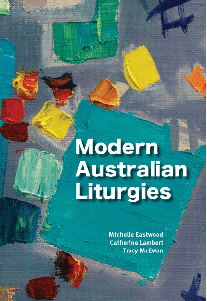 Modern Australian Liturgies - 9781922484611 - Michelle Eastwood, Catherine Lambert, Tracy McEwan - Garratt Publishing - The Little Lost Bookshop