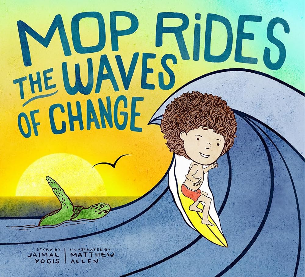 Mop Rides the Waves of Change: A Mop Rides Story (Emotional Regulation for Kids, Save the Oceans, Surfing for Kids) - 9781946764881 - Jaimal Yogis, Matt Allen - Plum Blossom - The Little Lost Bookshop