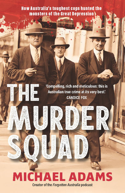 Murder Squad, The: How Australia's toughest cops hunted the monsters of the Great Depression - 9781923046504 - Michael Adams - Affirm Press - The Little Lost Bookshop
