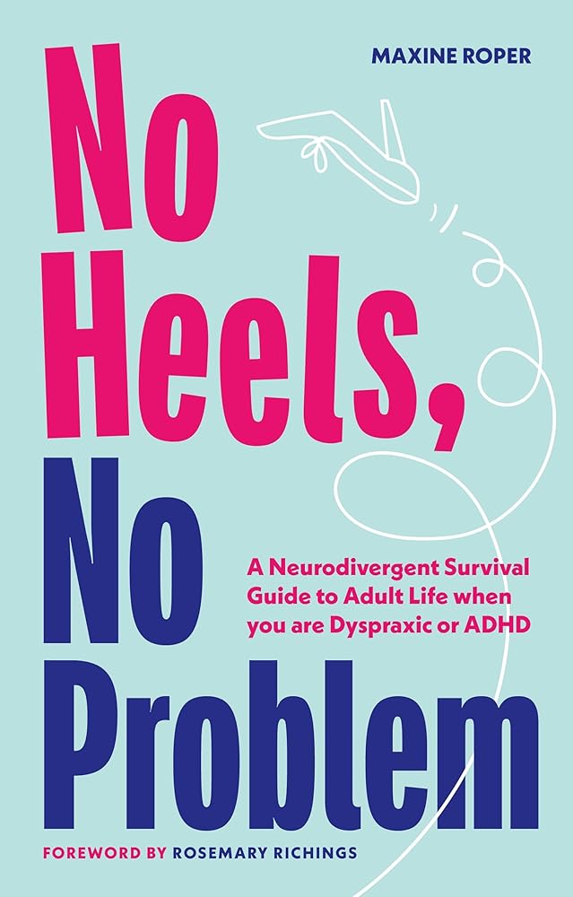 No Heels, No Problem: A Neurodivergent Survival Guide to Adult Life when you are Dyspraxic or ADHD - 9781839972287 - Maxine Roper - Jessica Kingsley Publishers - The Little Lost Bookshop