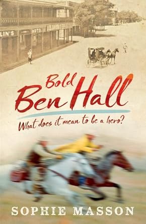 Our History: Bold Ben Hall - 9781760658403 - Sophie Masson - Walker Books Australia - The Little Lost Bookshop