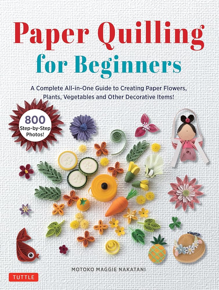 Paper Quilling for Beginners: A Complete All - in - One Guide to Creating Paper Flowers, Plants, Vegetables and other Decorative Items! - 9780804857666 - Motoko Maggie Nakatani - Tuttle Publishing - The Little Lost Bookshop