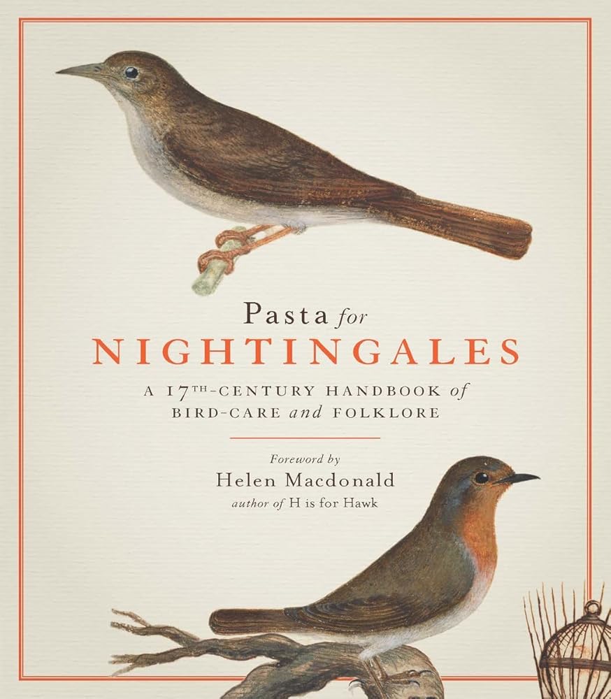 Pasta For Nightingales: A seventeenth - century handbook of bird - care and folklore /anglais - 9781909741492 - Helen Macdonald - Royal Collect - The Little Lost Bookshop