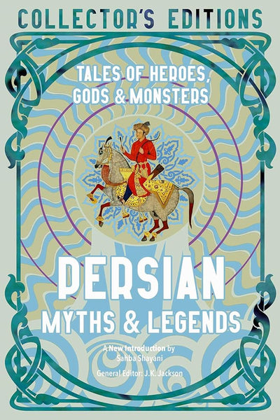 Persian Myths & Legends: Tales of Heroes, Gods & Monsters (Flame Tree Collector's Editions) - 9781804173251 - J.K. Jackson, Dr. Sahba Shayani - Flame Tree Collections - The Little Lost Bookshop