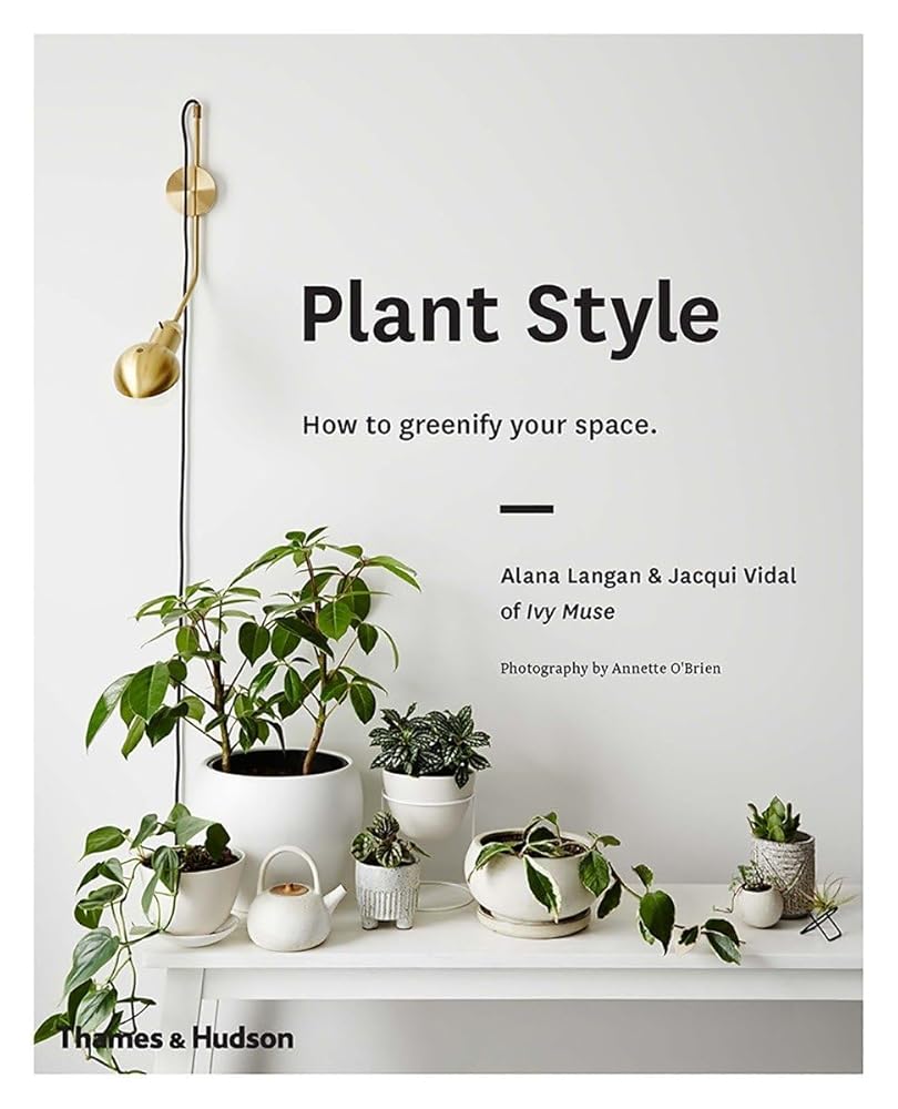 Plant Style: How to Greenify Your Space - 9780500501030 - Alana Langan, Jacqui Vidal - Thames Hudson - The Little Lost Bookshop