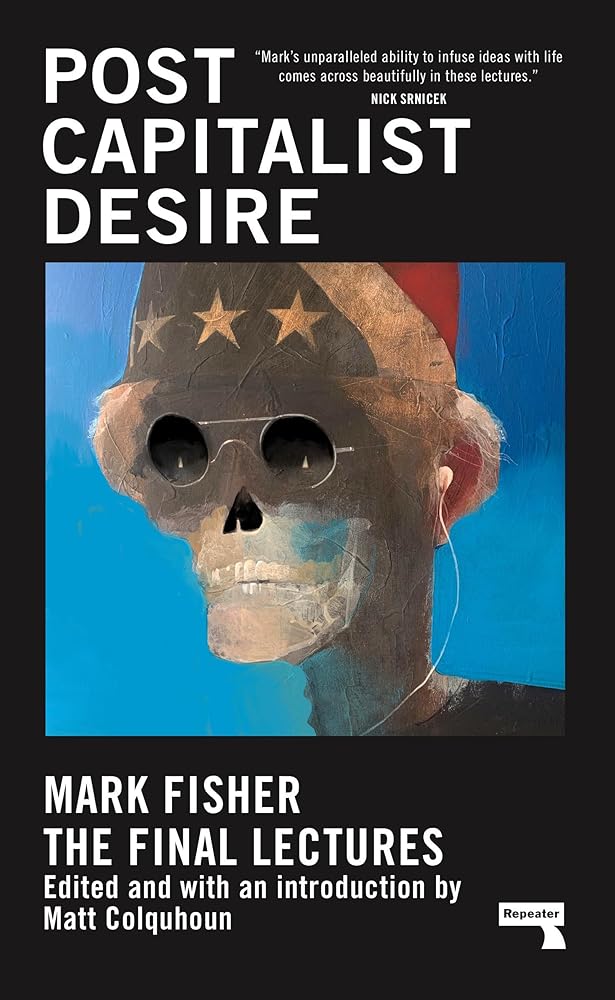 Postcapitalist Desire: The Final Lectures - 9781913462482 - Mark Fisher, Matt Colquhoun - Repeater - The Little Lost Bookshop