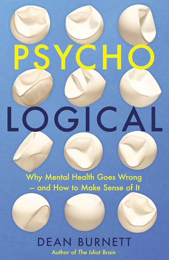 Psycho - Logical: Why Mental Health Goes Wrong – and How to Make Sense of It - 9781783352333 - Dean Burnett - CB - The Little Lost Bookshop