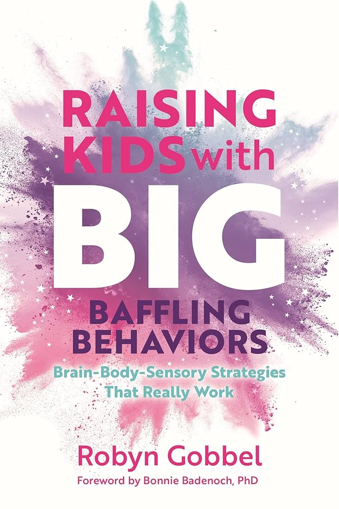 Raising Kids with Big, Baffling Behaviors: Brain - Body - Sensory Strategies That Really Work - 9781839974281 - Robyn Gobbel - Jessica Kingsley Publishers - The Little Lost Bookshop