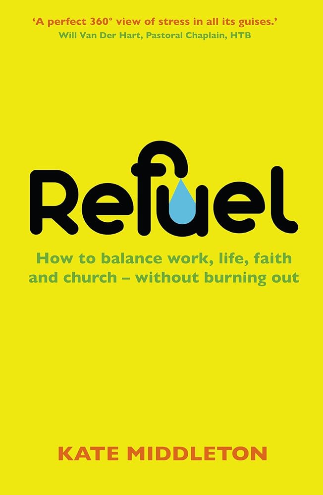 Refuel: How to balance work, life , faith and church - without burning out - 9780232531602 - Kate Middleton - Darton,Longman & Todd Ltd - The Little Lost Bookshop
