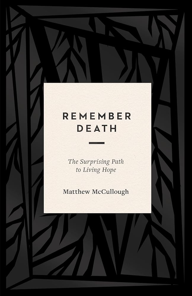 Remember Death: The Surprising Path to Living Hope - 9781433569647 - Matthew McCullough - Crossway - The Little Lost Bookshop