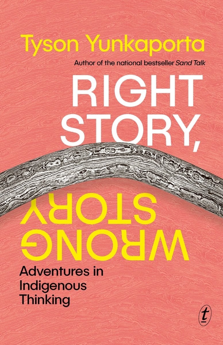 Right Story, Wrong Story - 9781922790958 - Tyson Yunkaporta - The Text Publishing Company - The Little Lost Bookshop