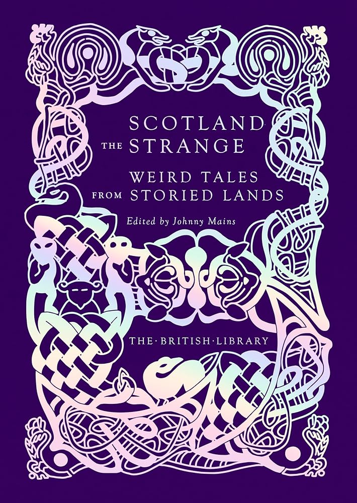 Scotland the Strange: Weird Tales from Storied Lands (British Library Hardback Classics) - 9780712354547 - Johnny Mains - British Library Publishing - The Little Lost Bookshop