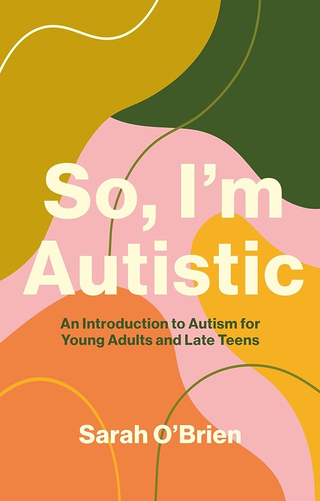 So, I'm Autistic: An Introduction to Autism for Young Adults and Late Teens - 9781839972263 - Sarah O'Brien - Jessica Kingsley Publishers - The Little Lost Bookshop