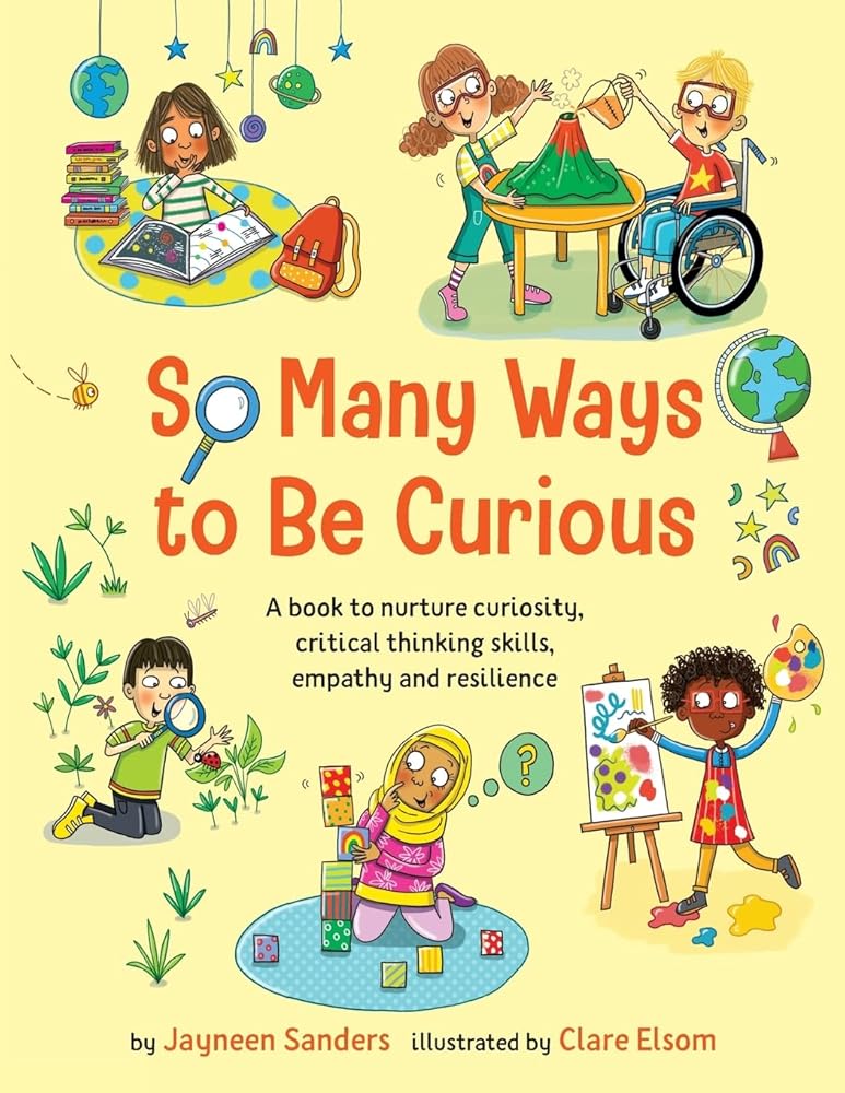 So Many Ways to Be Curious - 9781761160530 - Jayneen Sanders, Clare Elsom - Educate2empower Publishing - The Little Lost Bookshop