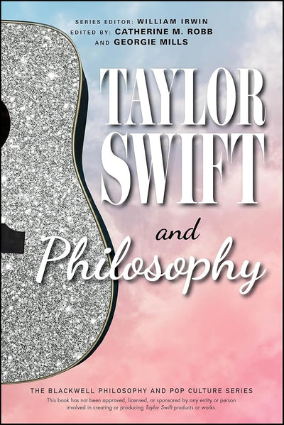 Taylor Swift and Philosophy: Essays from the Tortured Philosophers Department (The Blackwell Philosophy and Pop Culture Series) - 9781394238590 - Catherine M. Robb, Georgie Mills, William Irwin - Wiley - Blackwell - The Little Lost Bookshop