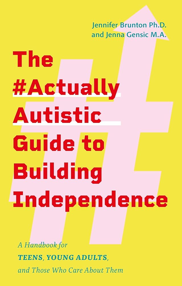 The actuallyautistic Guide to Building Independence: A Handbook for Teens, Young Adults, and Those Who Care About Them - 9781805010005 - Jennifer Brunton, Jenna Gensic - Jessica Kingsley - The Little Lost Bookshop