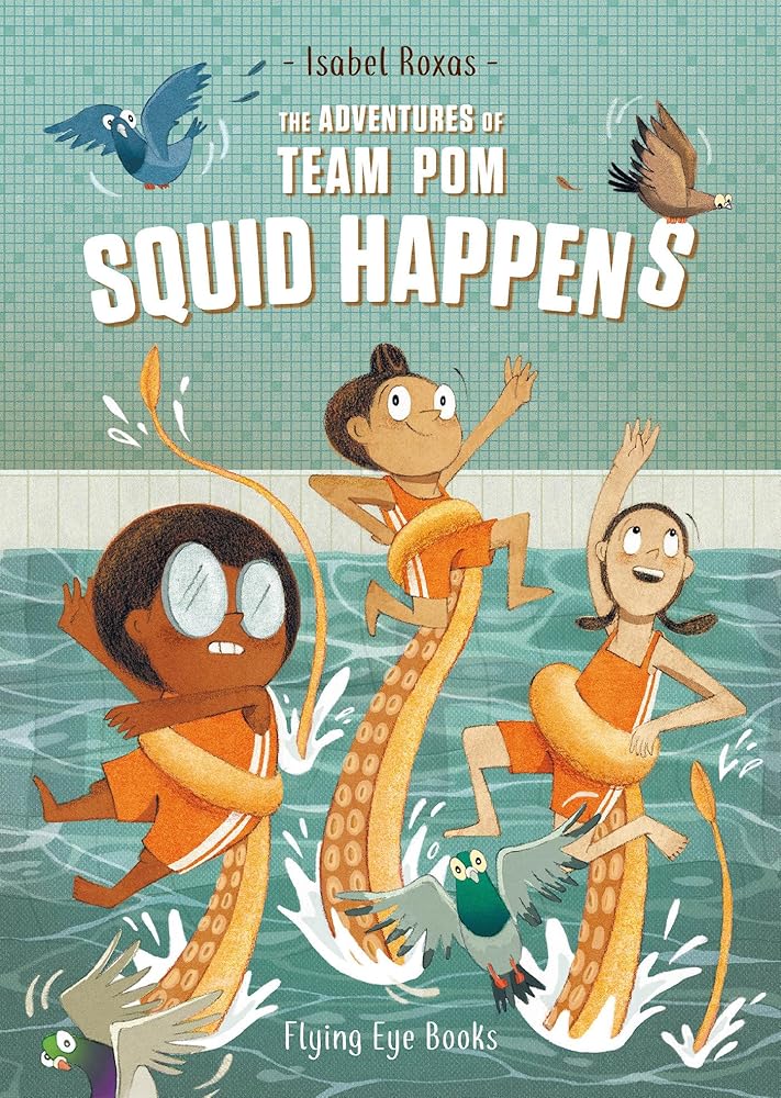 The Adventures of Team Pom: Squid Happens: Team Pom Book 1 - 9781912497256 - Isabel Roxas - Flying Eye Books - The Little Lost Bookshop