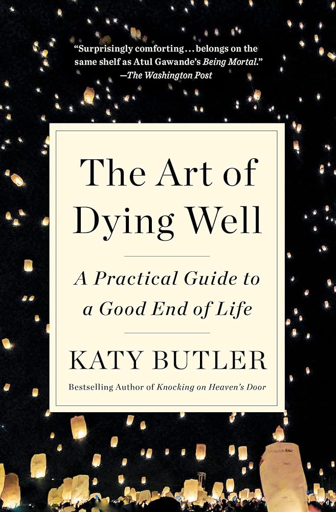 The Art of Dying Well: A Practical Guide to a Good End of Life - 9781501135477 - Katy Butler - Scribner - The Little Lost Bookshop