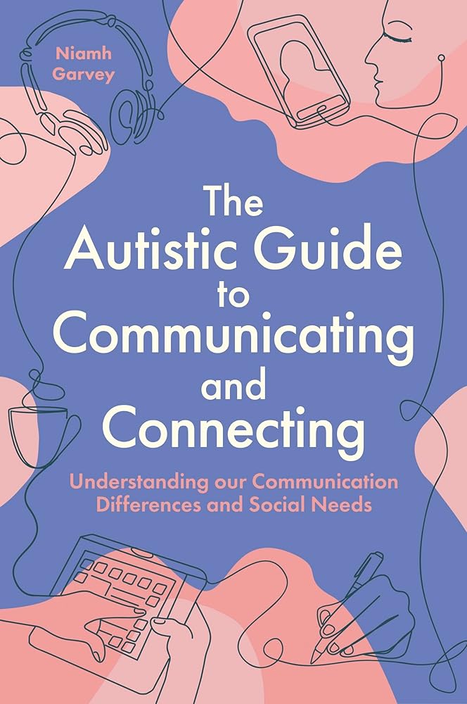 The Autistic Guide to Communicating and Connecting: Understanding our communication differences and social needs - 9781805012580 - Niamh Garvey - Jessica Kingsley Publishers - The Little Lost Bookshop