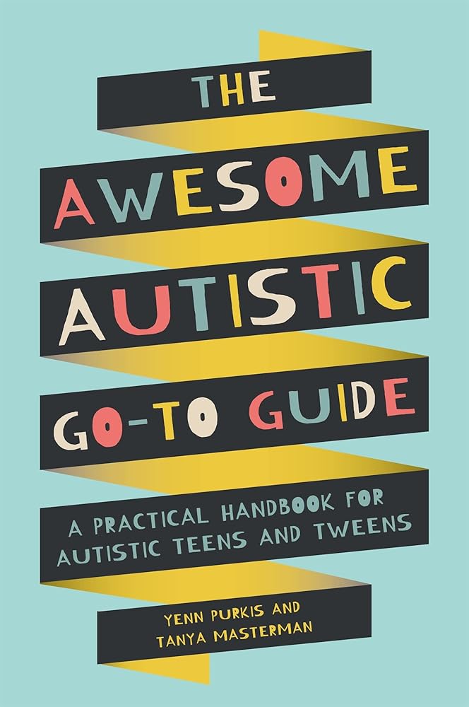 The Awesome Autistic Go - To Guide: A Practical Handbook for Autistic Teens and Tweens (Awesome Guides for Amazing Autistic Kids) - 9781787753167 - Yenn Purkis, Tanya Masterman - Jessica Kingsley - The Little Lost Bookshop